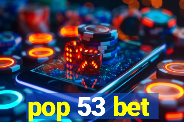 pop 53 bet